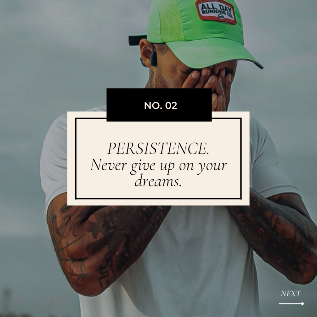 Persistence: Never give up on your dreams